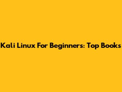 Kali Linux For Beginners: Top Books