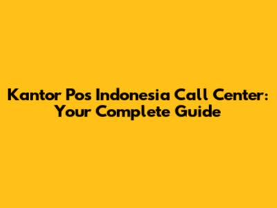 Kantor Pos Indonesia Call Center: Your Complete Guide