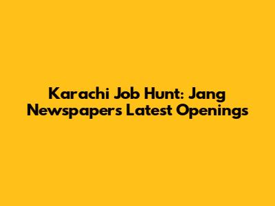 Karachi Job Hunt: Jang Newspaper's Latest Openings
