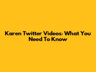 Karen Twitter Videos: What You Need To Know