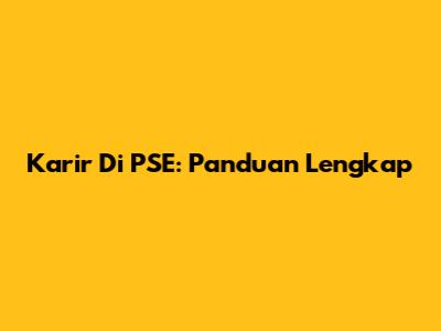 Karir Di PSE: Panduan Lengkap