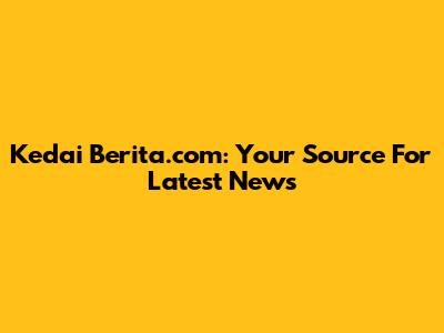 Kedai Berita.com: Your Source For Latest News