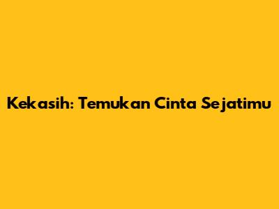 Kekasih: Temukan Cinta Sejatimu