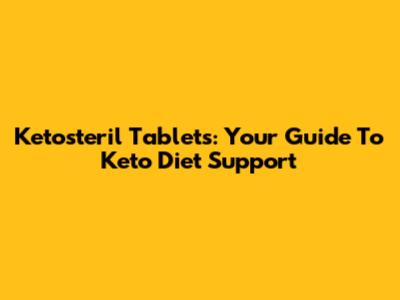 Ketosteril Tablets: Your Guide To Keto Diet Support