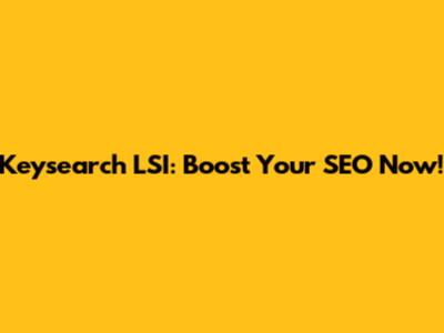 Keysearch LSI: Boost Your SEO Now!