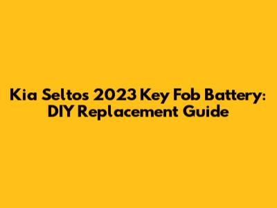 Kia Seltos 2023 Key Fob Battery: DIY Replacement Guide