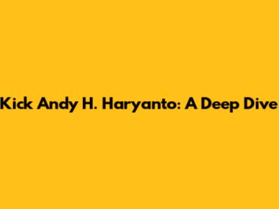 Kick Andy H. Haryanto: A Deep Dive