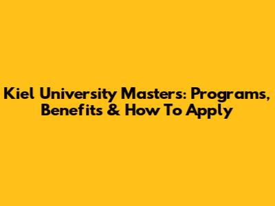 Kiel University Master's: Programs, Benefits & How To Apply
