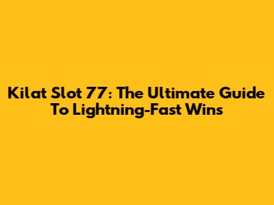 Kilat Slot 77: The Ultimate Guide To Lightning-Fast Wins