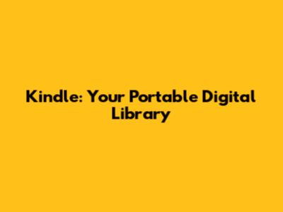 Kindle: Your Portable Digital Library