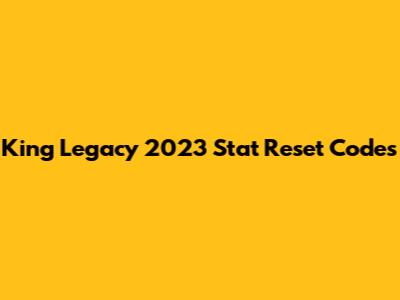 King Legacy 2023 Stat Reset Codes