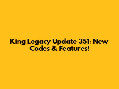 King Legacy Update 351: New Codes & Features!