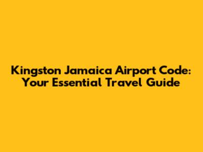 Kingston Jamaica Airport Code: Your Essential Travel Guide