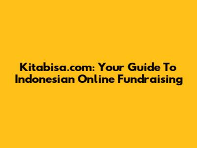 Kitabisa.com: Your Guide To Indonesian Online Fundraising