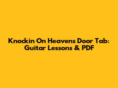 Knockin' On Heaven's Door Tab: Guitar Lessons & PDF