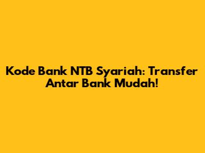 Kode Bank NTB Syariah: Transfer Antar Bank Mudah!