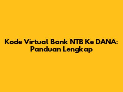 Kode Virtual Bank NTB Ke DANA: Panduan Lengkap
