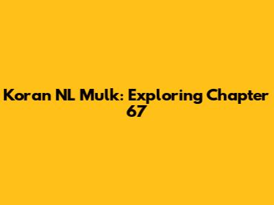 Koran NL Mulk: Exploring Chapter 67