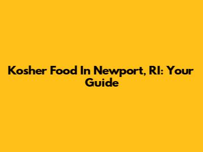 Kosher Food In Newport, RI: Your Guide
