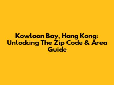 Kowloon Bay, Hong Kong: Unlocking The Zip Code & Area Guide