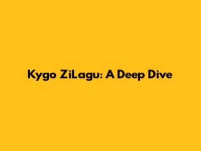 Kygo ZiLagu: A Deep Dive