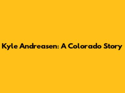 Kyle Andreasen: A Colorado Story