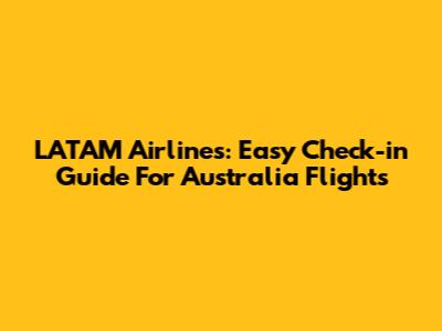 LATAM Airlines: Easy Check-in Guide For Australia Flights