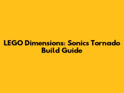 LEGO Dimensions: Sonic's Tornado Build Guide