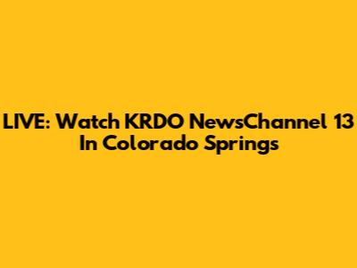 LIVE: Watch KRDO NewsChannel 13 In Colorado Springs