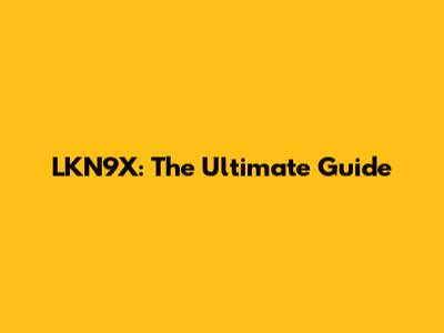 LKN9X: The Ultimate Guide