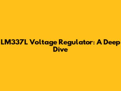 LM337L Voltage Regulator: A Deep Dive