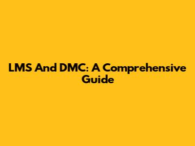 LMS And DMC: A Comprehensive Guide