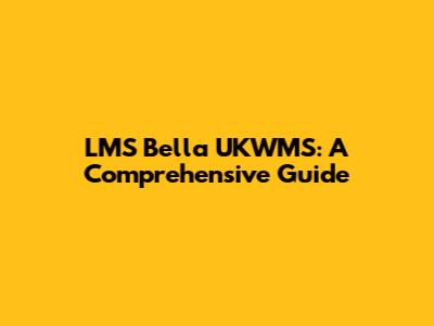 LMS Bella UKWMS: A Comprehensive Guide