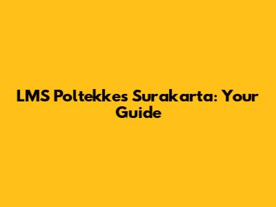 LMS Poltekkes Surakarta: Your Guide