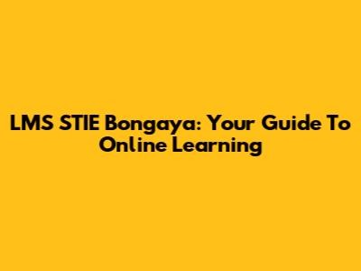 LMS STIE Bongaya: Your Guide To Online Learning