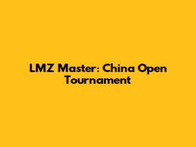 LMZ Master: China Open Tournament
