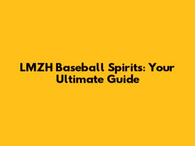 LMZH Baseball Spirits: Your Ultimate Guide