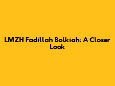 LMZH Fadillah Bolkiah: A Closer Look
