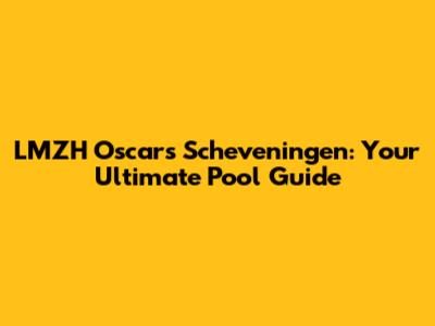 LMZH Oscars Scheveningen: Your Ultimate Pool Guide