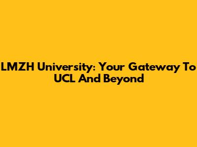 LMZH University: Your Gateway To UCL And Beyond