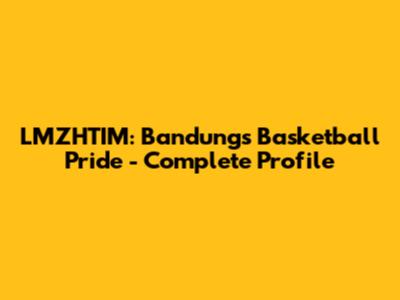 LMZHTIM: Bandung's Basketball Pride - Complete Profile