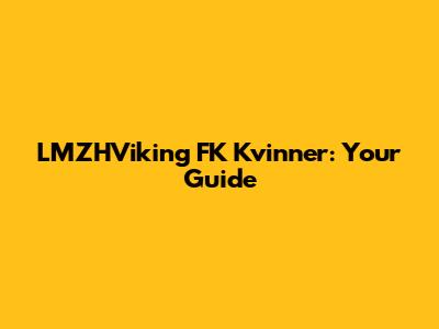 LMZHViking FK Kvinner: Your Guide