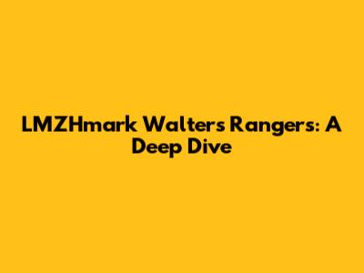 LMZHmark Walters Rangers: A Deep Dive