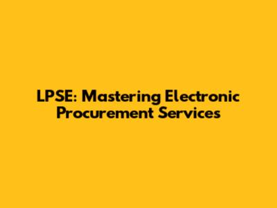 LPSE: Mastering Electronic Procurement Services