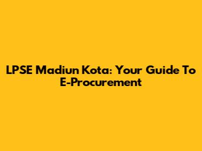 LPSE Madiun Kota: Your Guide To E-Procurement