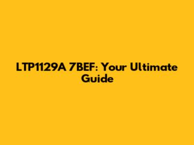 LTP1129A 7BEF: Your Ultimate Guide