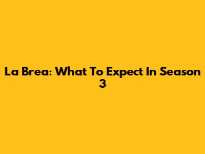 La Brea: What To Expect In Season 3