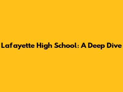 Lafayette High School: A Deep Dive