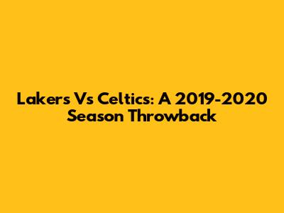 Lakers Vs Celtics: A 2019-2020 Season Throwback