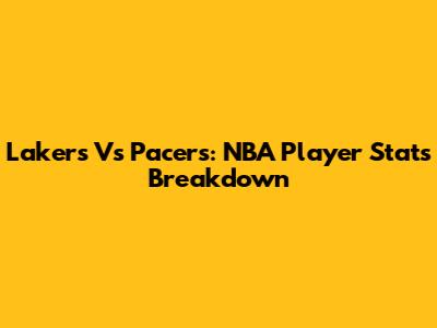 Lakers Vs Pacers: NBA Player Stats Breakdown